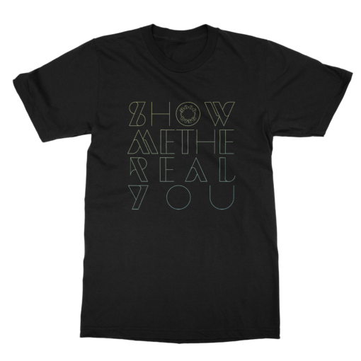 Show Me The Real You Tee